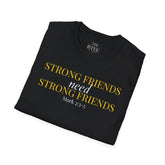 STRONG FRIENDS NEED STRONG FRIENDS